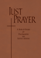 Just Prayer: A Book of Hours for Peacemakers and Justice Seekers B0DYSMJJCQ Book Cover