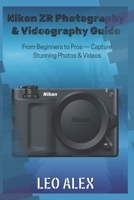 Nikon ZR Photography & Videography Guide: From Beginners to Pros — Capture Stunning Photos & Videos B0FT34GXK1 Book Cover