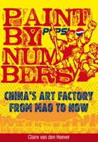 Paint by Numbers: China's Art Factory from Mao to Now 9881609062 Book Cover