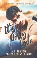 It's Only Love - A Small Town MM Best Friend's Brother Romance B0FJ6KT3ZZ Book Cover