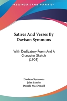 Satires And Verses By Davison Symmons: With Dedicatory Poem And A Character Sketch 1166935019 Book Cover