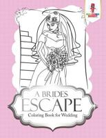 A Brides Escape: Coloring Book for Wedding 0228205824 Book Cover