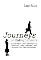 Journeys of Entrepreneurs: Stories of Risk Takers Who Improved Themselves, Their Employees, Their Customers, and Their Communities 1462028748 Book Cover