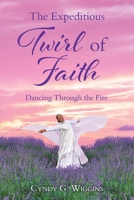 The Expeditious Twirl of Faith: Dancing Through the Fire 1662858167 Book Cover