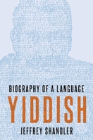 Yiddish: Biography of a Language 0190651962 Book Cover