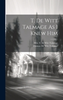 T. De Witt Talmage as I knew him 102205824X Book Cover