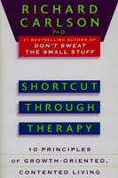 Shortcut through Therapy: Ten Principles of Growth-Oriented, Contented Living 0452273838 Book Cover