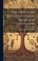 The Origin of Life, its Physical Basis and Definition 1022205897 Book Cover
