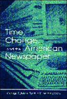 Time, Change, and the American Newspaper (Lea's Communication Series) 0805835881 Book Cover