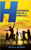 Happiness, Health & Humility: How to erase stress and delete distress for good 1973962977 Book Cover