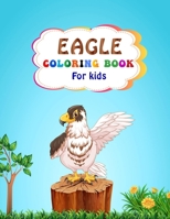 Eagle Coloring Book For Kids: Funny and Cute Eagle Coloring Book for Kids, Toddlers and Adults with Clean and Unique Eagle Designs | An Awesome and ... Gift Idea for Girls and Boys who Loves Eagle B097TPYCHZ Book Cover