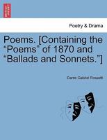 Poems. [Containing the Poems of 1870 and Ballads and Sonnets.] 1241541124 Book Cover