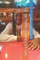 BE THAT CONFIDENT GIRL: A GUIDE TO SUCCESSFUL ADOLESCENCE 1687010722 Book Cover