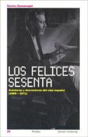 Los felices sesenta / The Happy Sixties: Aventuras y desventuras del cine Espanol (1959-1971) / Adventures and Misfortunes of Spanish Movie (1959-1971) (Sesion Continua / Continue Session) 8449317940 Book Cover