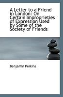 A Letter To A Friend In London: On Certain Improprieties Of Expression Used By Some Of The Society Of Friends 1110796706 Book Cover