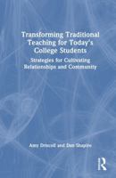 Transforming Traditional Teaching for Today's College Students: Strategies for Cultivating Relationships and Community 1032581336 Book Cover