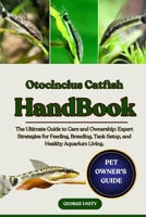 OTOCINCLUS CATFISH HANDBOOK: The Ultimate Guide to Otocinclus Catfish Care and Ownership: Expert Strategies for Feeding, Breeding, Tank Setup, and Healthy Aquarium Living. B0FKH5WMPH Book Cover