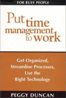 Put Time Management to Work: Get Organized, Streamline Processes, Use the Right Technology 0967472814 Book Cover