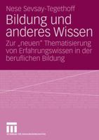 Bildung Und Anderes Wissen: Zur "Neuen" Thematisierung Von Erfahrungswissen in Der Beruflichen Bildung 3531153714 Book Cover