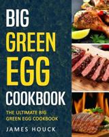 Big Green Egg: Big Green Egg Cookbook: Quick and Easy Big Green Egg Recipes 1981350764 Book Cover