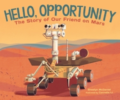 Hello, Opportunity: The Story of Our Friend on Mars 164567469X Book Cover