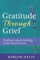 Gratitude Through Grief: A Guide to Healing, Hope, and Finding Peace After Loss B0G4JKR2H2 Book Cover