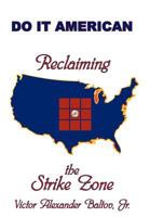 Reclaiming the Strike Zone: Do It American 1477254889 Book Cover