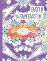 Batik Fantastik: Un Livre de coloriage adultes aux motifs d'inspiration batik B08BTPN5RQ Book Cover