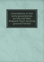 Inscriptions in the Early Gravestones on the Old New England Town Burying Ground 1017925305 Book Cover