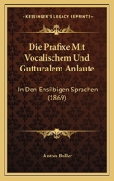 Die Prafixe Mit Vocalischem Und Gutturalem Anlaute: In Den Ensilbigen Sprachen (1869) 1168313384 Book Cover