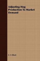 Adjusting hog production to market demand 1409772586 Book Cover