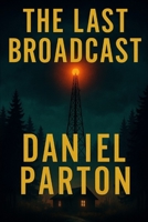 The Last Broadcast: A Small-Town Thriller Where a Missing Girl’s Voice Comes Back to Reveal Buried Secrets B0FQWKTRHD Book Cover