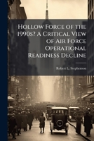 Hollow Force of the 1990s? a Critical View of Air Force Operational Readiness Decline 1249594561 Book Cover