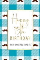 Happy 95th Birthday -What Makes You Amazing: Ninety Fifth Birthday Gift, Sentimental Journal Keepsake With Inspirational Quotes for Men. Write 20 Reasons In Your Own Words For Your 95 Year Old Birthda 1708523898 Book Cover