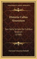 Historia Cultus Sinensium: Seu Varia Scripta De Cultibus Sinarum (1700) 1166070972 Book Cover
