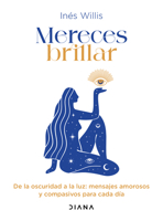Mereces Brillar: de la Oscuridad a la Luz, Mensajes Amorosos Y Compasivos Para Cada Día / You Deserve to Shine: Loving and Compassionate Messages for Every Day 6073930313 Book Cover