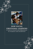 How Social-Emotional Learning is Used in Schools and Adjustments for Students with Disabilities B0DQ2T84MP Book Cover
