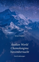 Aeolian World - Chomolungma - Novembernacht: Drei Erzählungen (German Edition) 3758355583 Book Cover