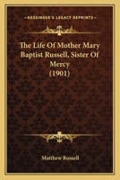 The Life of Mother Mary Baptist Russell, Sister of Mercy 1104496933 Book Cover