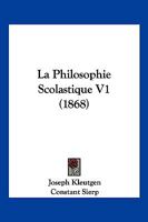 La Philosophie Scolastique V1 (1868) 1160740135 Book Cover