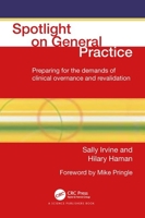 Spotlight on General Practice: Preparing for the Demands of Clinical Governance and Revalidation (Radcliffe Primary Care) 1857754964 Book Cover
