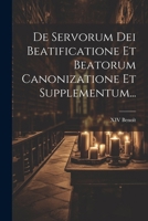 De Servorum Dei Beatificatione Et Beatorum Canonizatione Et Supplementum... 1022607308 Book Cover