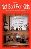 Not Bad for Kids: A Jake Salton Adventure 1434844382 Book Cover