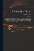 Anticipation; Containing the Substance of His M-Y's Most Gracious Speech: To Both H-S of P-L-T, on the Opening of the Approaching Session; Together With a Full and Authentic Account of the Debate Whic 1275610390 Book Cover