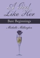 A Girl Like Her : Bare Beginnings 1468530259 Book Cover