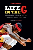 Life in the G: Minor League Basketball and the Relentless Pursuit of the NBA 1496235851 Book Cover