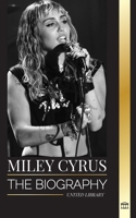 Miley Cyrus: The biography of the American Pop Chameleon, her fame and controversies (Artists) 9464902299 Book Cover