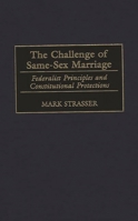 The Challenge of Same-Sex Marriage: Federalist Principles and Constitutional Protections 0275966240 Book Cover