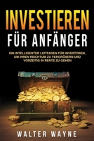 Investieren f�r Anf�nger: Ein intelligenter Leitfaden f�r Investoren, um Ihren Reichtum zu vergr��ern und vorzeitig in Rente zu gehen 1989543847 Book Cover