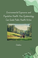 Environmental Exposures and Population Health: How Epidemiology Can Guide Public Health Action 3384271491 Book Cover